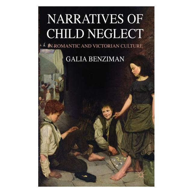 Palgrave Macmillan Uk Benziman:Narratives of Child Neglect in (63042796)