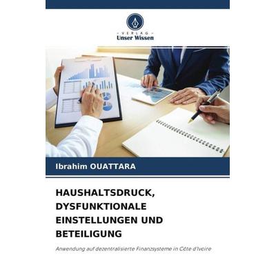 HAUSHALTSDRUCK, DYSFUNKTIONALE EINSTELLUNGEN UND BETEILIGUNG, Taschenbuch von Ibrahim Ouattara, Verlag Unser Wissen, 978-620-4-56703-7