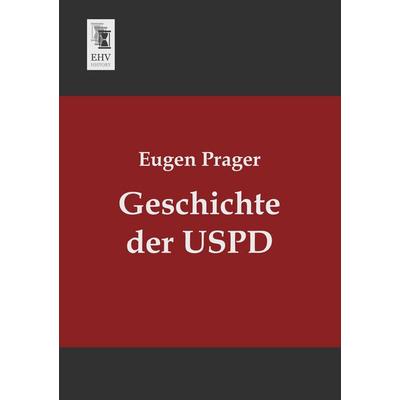 Geschichte der USPD, Taschenbuch von Eugen Prager, EHV-History, 978-3-95564-412-3
