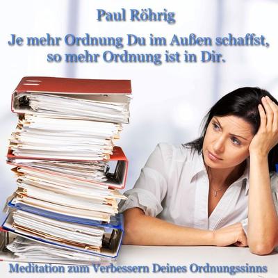 Je mehr Ordnung Du im Außen schaffst, so mehr Ordnung ist in Dir. - Paul Röhrig, Audio, 4067248193914