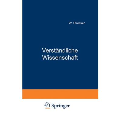 Verständliche Wissenschaft, Taschenbuch von W. Strecker, Springer Berlin, 978-3-642-90447-9