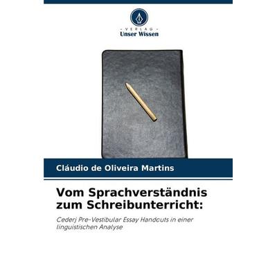 Vom Sprachverständnis zum Schreibunterricht:, Taschenbuch von Cláudio de Oliveira Martins, Verlag Unser Wissen, 978-620-3-70412-9