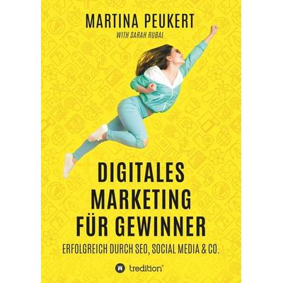Digitales Marketing für Gewinner, Gebundene Ausgabe von Sarah Rubal,Martina Peukert, Tredition, 978-3-7482-1481-6