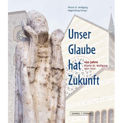 Unser Glaube hat Zukunft, Gebundene Ausgabe von , Schnell & Steiner, 978-3-7954-3704-6