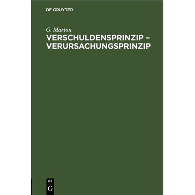 Verschuldensprinzip – Verursachungsprinzip, Gebundene Ausgabe von G. Marton, De Gruyter, 978-3-11-263459-2