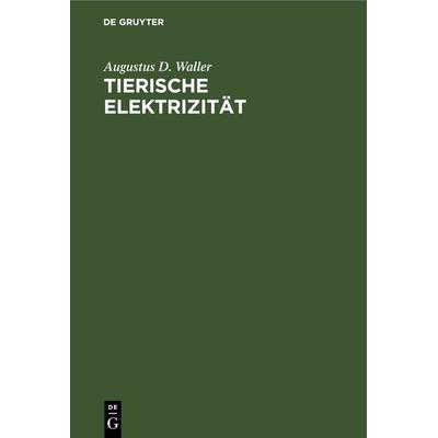 Tierische Elektrizität, Gebundene Ausgabe von Augustus D. Waller, De Gruyter, 978-3-11-243429-1