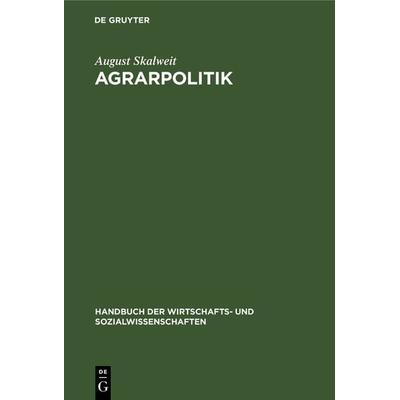 Agrarpolitik, Gebundene Ausgabe von August Skalweit, De Gruyter, 978-3-11-104529-0