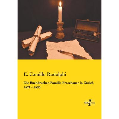Die Buchdrucker-Familie Froschauer in Zürich 1521 - 1595, Taschenbuch von E. Camillo Rudolphi, Vero Verlag, 978-3-7372-0109-4