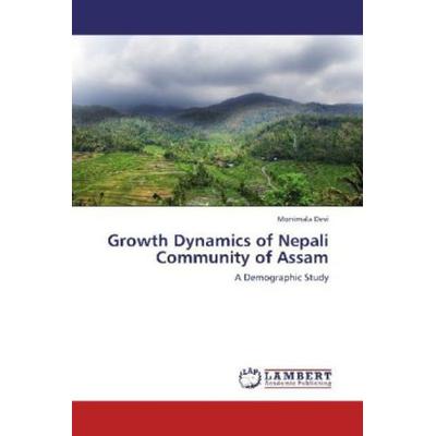 Devi, M: Growth Dynamics of Nepali Community of Assam, Taschenbuch von Monimala Devi, LAP LAMBERT Academic Publishing, 978-3-8454-7525-7