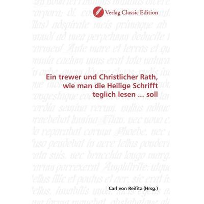 Ein trewer und Christlicher Rath, wie man die Heilige Schrif, Taschenbuch von , Classic Edition, 978-3-8397-0179-9