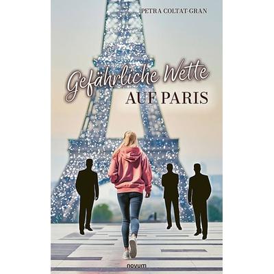 Gefährliche Wette auf Paris, Taschenbuch von Petra Coltat-Gran, Novum Verlag, 978-3-99146-947-6