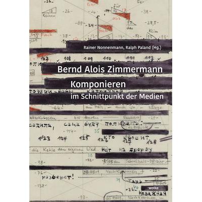 Bernd Alois Zimmermann. Komponieren im Schnittpunkt der Medien -