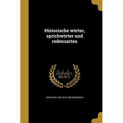 Historische wörter, sprichwörter und redensarten, Taschenbuch von Constant Wurzbach, Creative Media Partners, LLC, 978-1-363-27239-6