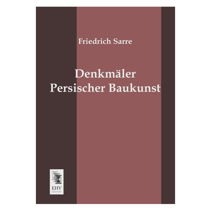 EHV-History Denkmäler Persischer Baukunst (Deutsch, Softcover, Friedrich Sarre) (55511375)
