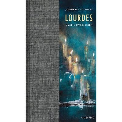 Lourdes, Gebundene Ausgabe von Joris-Karl Huysmans, Lilienfeld Verlag, 978-3-940357-65-6