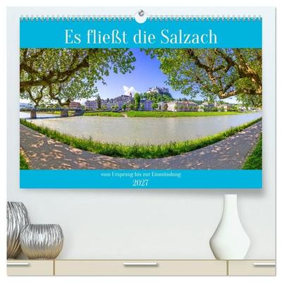 Es fließt die Salzach (hochwertiger Premium Wandkalender 2027 DIN A2 quer), Kunstdruck in Hochglanz