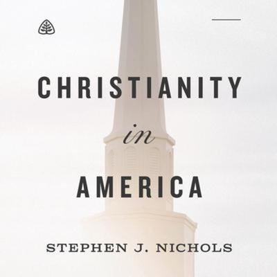 Christianity in America - Stephen J. Nichols, CD, 9781642894196