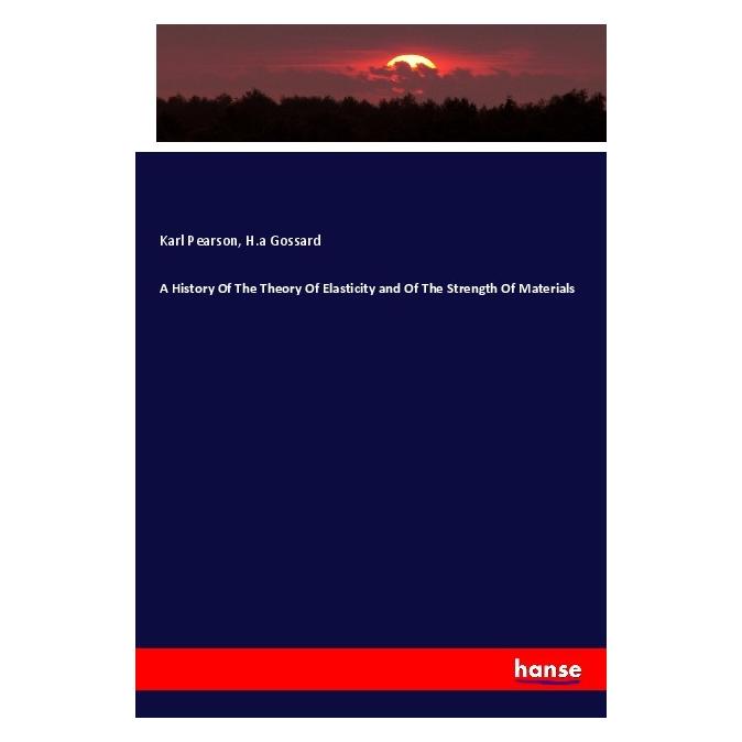 Hansebooks A History Of The Theory Of Elasticity and Of The Strength Of Materials (Deutsch, Softcover, H.a Gossard, Karl Pearson) (56166069)