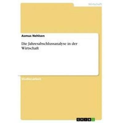 Die Jahresabschlussanalyse in der Wirtschaft, Taschenbuch von Asmus Nehlsen, GRIN, 978-3-668-36191-1