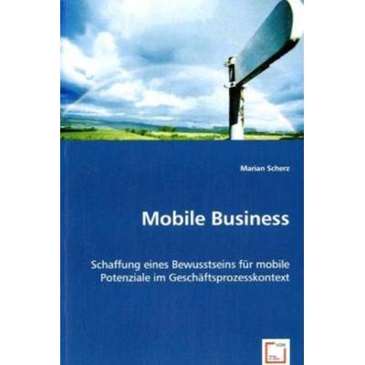 Scherz, M: Mobile Business, Taschenbuch von Marian Scherz, VDM, 978-3-639-02792-1