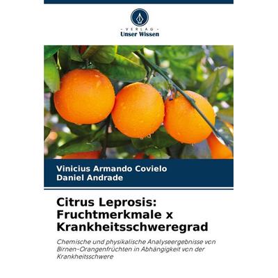 Citrus Leprosis: Fruchtmerkmale x Krankheitsschweregrad, Taschenbuch von Vinicius Armando Covielo,Daniel Andrade, Verlag Unser Wissen,