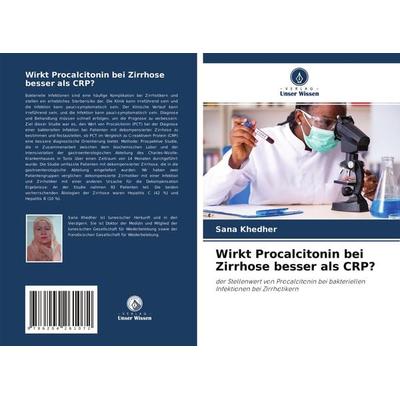 Wirkt Procalcitonin bei Zirrhose besser als CRP?, Taschenbuch von Sana Khedher, Verlag Unser Wissen, 978-620-4-26107-2