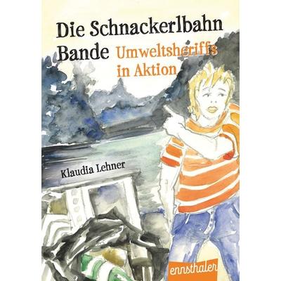 Die Schnackerlbahnbande: Umweltsheriffs in Aktion, Gebundene Ausgabe von Klaudia Lehner, Ennsthaler, 978-3-7095-0162-7