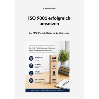 ISO 9001 erfolgreich umsetzen, Gebundene Ausgabe von René Minder, BoD – Books on Demand, 978-3-696-35571-5