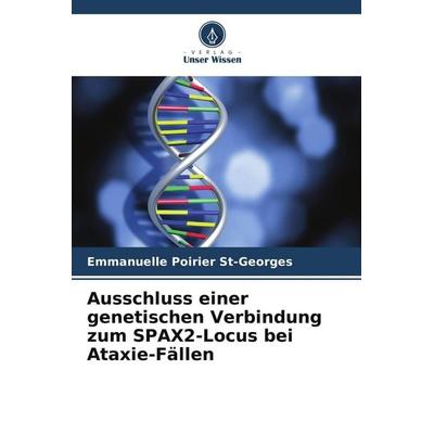 Ausschluss einer genetischen Verbindung zum SPAX2-Locus bei Ataxie-Fällen, Taschenbuch von Emmanuelle Poirier St-Georges, Verlag Unser Wissen,