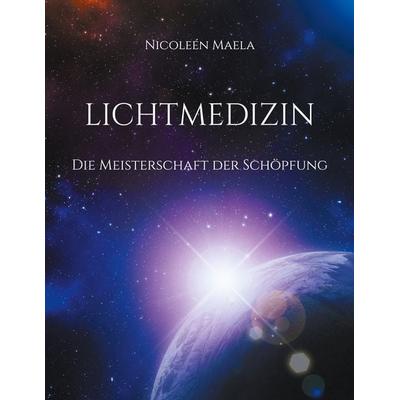 Lichtmedizin, Taschenbuch von Nicoleén Maela, BoD – Books on Demand, 978-3-7583-3192-3
