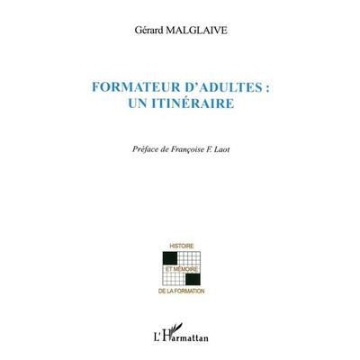 Formateur d'adultes: un itinéraire, Taschenbuch von Gerard Malglaive, Harmattan, 978-2-296-04364-0