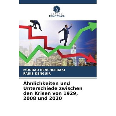 Ähnlichkeiten und Unterschiede zwischen den Krisen von 1929, 2008 und 2020, Taschenbuch von Mourad Bencherraki,Faris Denguir, Verlag Unser Wissen,