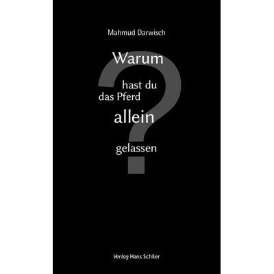 Warum hast du das Pferd allein gelassen?, Paperback von Mahmud Darwisch, Schiler & Mücke, 978-3-89930-421-3
