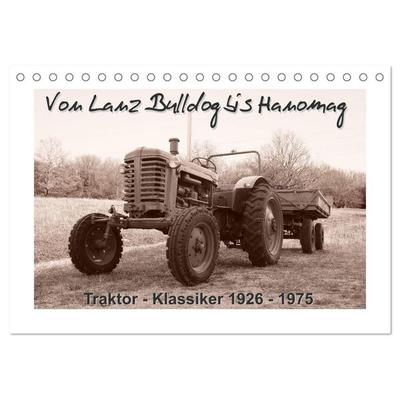 Von Lanz Bulldog bis Hanomag Traktor - Klassiker 1926 - 1975 (Tischkalender 2026 DIN A5 quer), CALVENDO Monatskalender