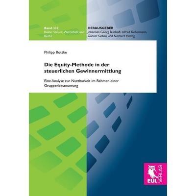 Die Equity-Methode in der steuerlichen Gewinnermittlung, Taschenbuch von Philipp Rottke, Josef Eul Verlag, 978-3-8441-0247-5