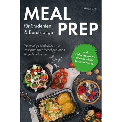 Meal Prep für Studenten & Berufstätige, Gebundene Ausgabe von Anja Lay, Verlagshaus Stopfer, 978-3-690-92102-2