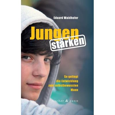 Jungen stärken, Taschenbuch von Eduard Waidhofer, Fischer & Gann, 978-3-95883-613-6