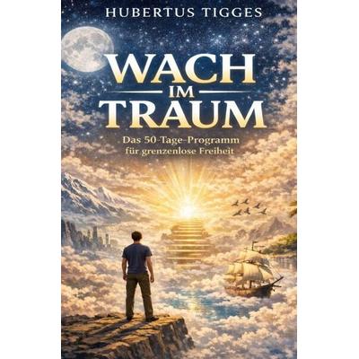 Wach im Traum: Das 50-Tage-Programm für grenzenlose Freiheit, Taschenbuch von Hubertus Tigges, Epubli, 978-3-565-40863-4