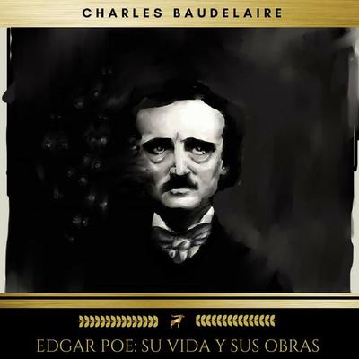 Edgar Poe: Su Vida Y Sus Obras - Charles Baudelaire,Edgar Allan Poe, Audio, 9782378980375