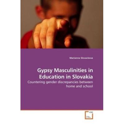 Slovackova, M: Gypsy Masculinities in Education in Slovakia, Taschenbuch von Marianna Slovackova, VDM, 978-3-639-16191-5