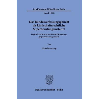 Das Bundesverfassungsgericht als kindschaftsrechtliche Superberufungsinstanz?, Taschenbuch von Jakob Beaucamp, Duncker & Humblot, 978-3-428-18827-7
