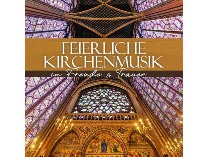 Feierliche Kirchenmusik - In Freude & Trauer