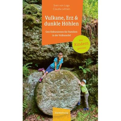 Vulkane, Erz und dunkle Höhlen, Taschenbuch von Sven Loga,Claudia Lehnen, Eifelbildverlag, 978-3-946328-65-0