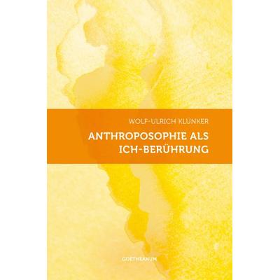 Anthroposophie als Ich-Berührung, Taschenbuch von Wolf-Ulrich Klünker, Verlag am Goetheanum, 978-3-7235-1493-1