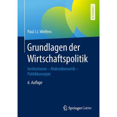 Grundlagen der Wirtschaftspolitik, Taschenbuch von Paul J.J. Welfens, Springer Berlin, 978-3-662-49715-9