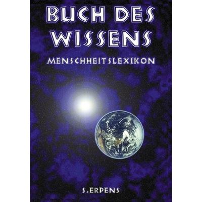 Buch des Wissens - Menschheitslexikon, Paperback von S. Erpens, BoD – Books on Demand, 978-3-89811-597-1
