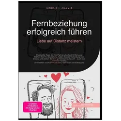 Fernbeziehung erfolgreich führen: Liebe auf Distanz meistern, Ratgeber von Hebe A.I. Salvie