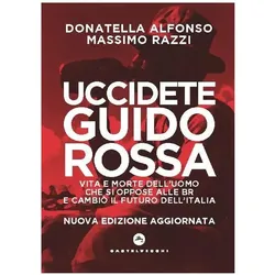 Uccidete Guido Rossa. Vita e morte dell'uomo che si oppose alle Br e cambiò il futuro dell'Italia, Biografien von Massimo Razzi, Donatella Alfonso