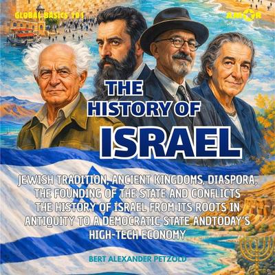 The History of Israel - Jewish Tradition, Ancient Kingdoms, Diaspora, the Founding of the State and Conflicts - From its Roots to a High-Tech Economy