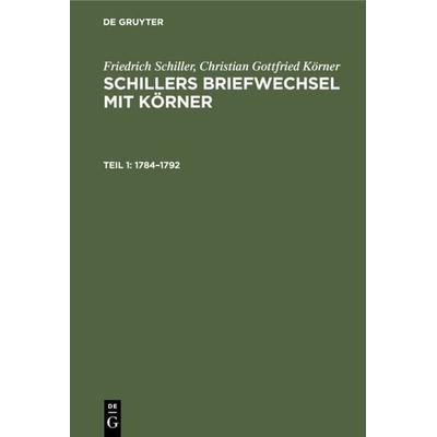 1784–1792, Gebundene Ausgabe von Friedrich Schiller,Christian Gottfried Körner, De Gruyter, 978-3-11-235221-2
